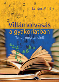 Lantos Mihály: Villámolvasás a gyakorlatban - Tanulj meg tanulni -  (Könyv)