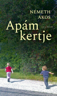 Németh Ákos: Apám kertje -  (Könyv)