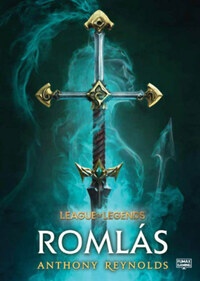 Anthony Reynolds: League of Legends - Romlás -  (Könyv)