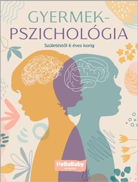 Gyermekpszichológia - Születéstől 6 éves korig (HelloBaby könyvek) -  (Könyv)