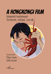 A hongkongi film - Válogatott tanulmányok: Történetek, műfajok, szerzők -  (Könyv)