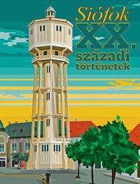 Bognár Zoltán (szerk.): Siófok - XX. századi történetek -  (Könyv)