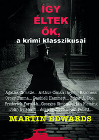 Martin Edwards: Így éltek ők, a krimi klasszikusai -  (Könyv)