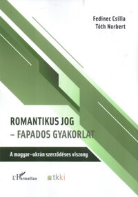 Fedinec Csilla, Tóth Norbert: Romantikus jog - fapados gyakorlat - A magyar-ukrán szerződéses viszony -  (Könyv)
