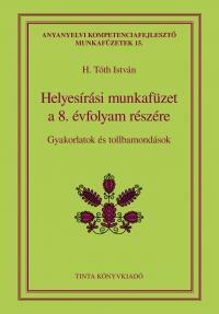 H. Tóth István (Szerk.): Helyesírási munkafüzet a 8. évfolyam részére - Gyakorlatok és tollbamondások -  (Könyv)