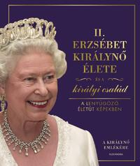 II. Erzsébet királynő élete és a királyi család - A lenyűgöző életút képekben -  (Könyv)