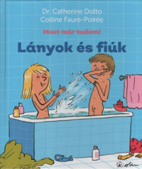 Dr. Catherine Dolto, Colline Faure-Poirée: Lányok és fiúk - Most már tudom! -  (Könyv)