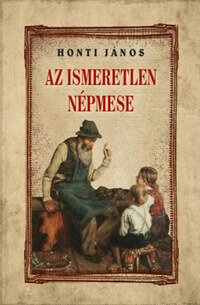 Honti János: Az ismeretlen népmese -  (Könyv)