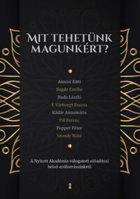 Mit tehetünk magunkért? - A Nyitott Akadémia válogatott előadásai belső erőforrásainkról -  (Könyv)