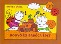 Bartos Erika: Bogyó és Babóca épít - A homokvár, Gömbi tornya -  (Könyv)