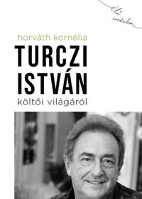 Horváth Kornélia: Turczi István költői világáról -  (Könyv)