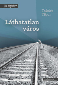 Takács Tibor: Láthatatlan város - Állambiztonsági fotók a Kádár-kori Nyíregyházáról -  (Könyv)