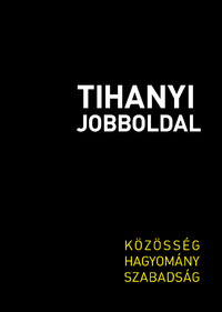 Tihanyi Jobboldal - Közösség, hagyomány, szabadság -  (Könyv)