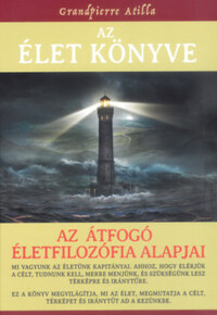 Grandpierre Atilla: Az Élet Könyve - Az átfogó életfilozófia alapjai - bővített kiadás -  (Könyv)