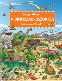 Max Walther: Nagy könyv a dinoszauruszokról kis mesélőknek -  (Könyv)