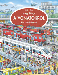 Stefan Lohr: Nagy könyv a vonatokról kis mesélőknek -  (Könyv)