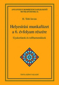 H. Tóth István (Szerk.): Helyesírási munkafüzet a 6. évfolyam részére - Gyakorlatok és tollbamondások -  (Könyv)