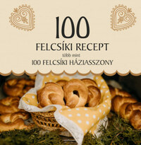 Jánossy Alíz: 100 felcsíki recept, több mint 100 felcsíki háziasszony -  (Könyv)