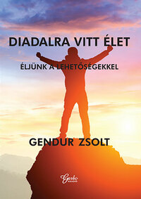 Gendur Zsolt: Diadalra vitt élet -  (Könyv)