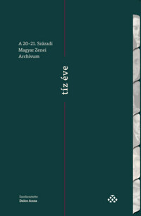 Dalos Anna (Szerk.): A 20-21. Századi Magyar Zenei Archívum tíz éve -  (Könyv)
