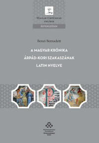 Benei Bernadett: A magyar krónika Árpád-kori szakaszának latin nyelve -  (Könyv)