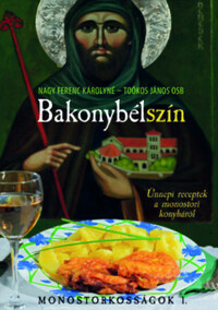 Nagy Ferenc Károlyné, Toókos János: Bakonybélszín - Ünnepi receptek a monostori konyháról - Monostorkosságok 1. -  (Könyv)