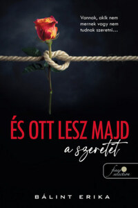 Bálint Erika: És ott lesz majd a szeretet -  (Könyv)