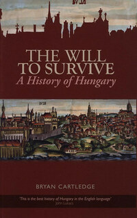 Bryan Cartledge: The Will to Survive - A History of Hungary -  (Könyv)