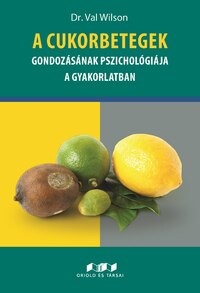Dr. Val Wilson: A cukorbetegek gondozásának pszichológiája a gyakorlatban -  (Könyv)