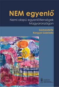 Kengyel Gabriella (Szerk.): NEM egyenlő - Nemi alapú egyenlőtlenségek Magyarországon -  (Könyv)