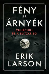 Eric Larson: Fény és árnyék - Churchill és a Blitzkrieg -  (Könyv)