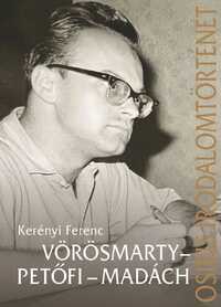 Kerényi Ferenc: Vörösmarty - Petőfi - Madách -  (Könyv)