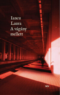 Iancu Laura: A vágány mellett -  (Könyv)