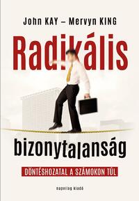 Mervyn King: Radikális bizonytalanság - Döntéshozatal a számokon túl -  (Könyv)