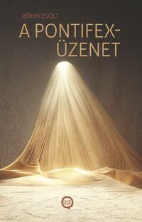Böhm Zsolt: A pontifex-üzenet -  (Könyv)