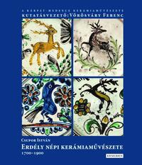 Csupor István: Erdély népi kerámiaművészete 1700-1900 - Bővített második kiadás -  (Könyv)