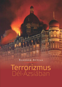 Kasznár Attila: A terrorizmus Dél-Ázsiában -  (Könyv)