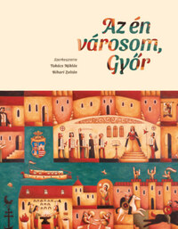 Az én városom, Győr -  (Könyv)