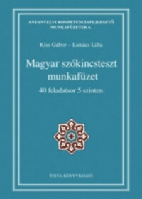 Kiss Gábor (Szerk.), Lukács Lilla szerk.: Magyar szókincsteszt munkafüzet - 40 feladatsor 5 szinten -  (Könyv)