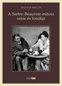 Magyar Miklós: A Sartre-Beauvoir-mítosz színe és fonákja -  (Könyv)