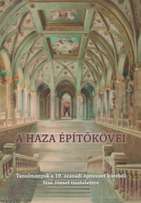 Farbaky Péter (szerk.), Farbakyné Deklava Lilla (szerk.): A haza építőkövei - Tanulmányok a 19. századi építészet köréből Sisa József tiszteletére -  (Könyv)