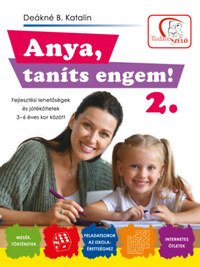 Deákné B. Katalin: Anya, taníts engem! 2. rész - Fejlesztési lehetőségek és ötletek 3-6 éves kor között -  (Könyv)