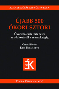 Újabb 500 ókori sztori - Ókori bölcsek történetei az adakozástól a zsarnokságig -  (Könyv)