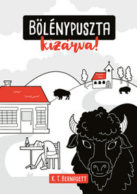 K.T. Bernadett: Bölénypuszta kizárva! -  (Könyv)