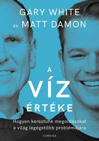Gary White, Matt Damon: A víz értéke -  (Könyv)