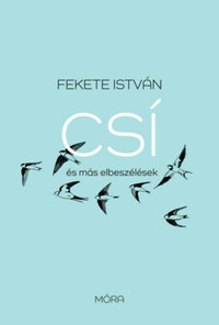 Fekete István: Csí és más elbeszélések - felújított kiadás -  (Könyv)