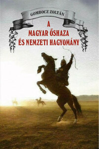 Gombocz Zoltán: A magyar őshaza és a nemzeti hagyomány -  (Könyv)