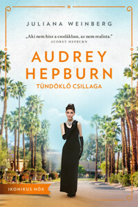 Juliana Weinberg: Audrey Hepburn tündöklő csillaga -  (Könyv)