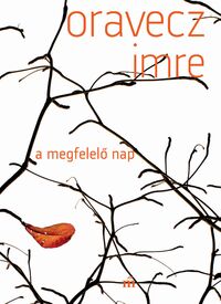 Oravecz Imre: A megfelelő nap -  (Könyv)