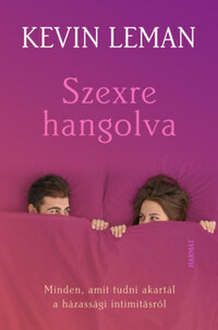 Kevin Leman: Szexre hangolva - Minden, amit tudni akartál a házassági intimitásról -  (Könyv)